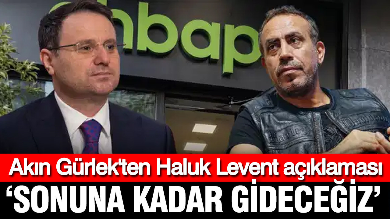 Akin gurlekten haluk levent aciklamasi her kurusun hesabi verilmeli TGnaZYxR
